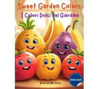 Sweet Garden Colors / I Colori Dolci del Giardino: My First Fruits and Colors Italian English Coloring Book for Kids Ages 3-10 (Italian For Kids Coloring Book Series)