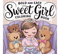 Sweet Girl Bold and Easy Coloring Book Vol.2: Cute & Adorable Characters with Thick Lines for Fun and Relaxation