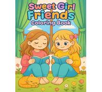 Sweet Girl Friends Coloring Book: Cute Coloring Pages With Chibi Girls, Fun Fashion & Friendship Scenes for Girls Ages 8-12 to Color and Have Fun