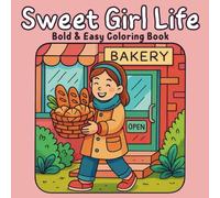 Sweet Girl Life: Coloring Book for Adults, Kids and Teens Featuring Cute and Cozy Everyday Moments: Simple, Joyful Scenes of a Girl’s Everyday Adventures (Bella's Bold & Easy Coloring Book)