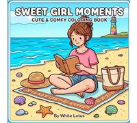 Sweet Girl Moments: A Cozy Coloring Book for Adults and Teens Featuring Cute Daily Moments for Relaxation and Visualization