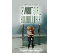 Sweet Girl, You Got This!: Thoughts For A Prayerful and Powerful Life
