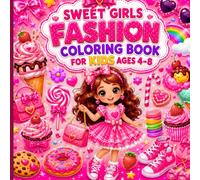 Sweet Girls Fashion Coloring Book for Kids Ages 4-8: Cute Outfits, Ice Cream, Candy & Cookies - Fun Coloring Pages for Kids' Creativity & Relaxation