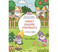 Sweet Gnome Moments: Cute & Comfy Coloring Book Featuring 30 Adorable Gnome Garden Life Daily Life for Kids & Adults (Mimi’s Moments Coloring Series)