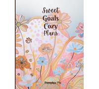 Sweet Goals Cozy Plans: An Undated Daily Planner to Organize Your Life with Love, Warmth & Purpose