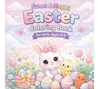 Sweet & Happy Easter Coloring Book for Girls Ages 3-8: Adorable Bunnies, Baby Chicks, Easter Eggs & Spring Scenes for Girls and Boys