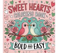 Sweet Hearts Coloring Book Bold and Easy: 44 Cute and Simple Designs | Relax, Unwind, and Celebrate Love | Great for All Ages