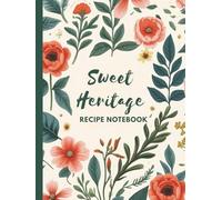Sweet Heritage Recipe Notebook: A Refined Journal to Preserve Family Recipes, Cakes & Holiday Favorites
