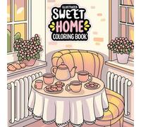SWEET HOME Coloring Book: A Cozy and Cute Collection of 50 Adorable Home-Inspired Designs for Relaxation and Creativity
