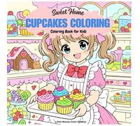 Sweet Home Cupcakes Coloring Book: Cute & Cozy Dessert Houses for Relaxing and Creative Fun: Relaxing Cupcake, Candy & Cozy Bakery Scenes for Adults & Kids