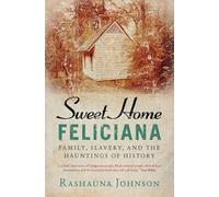 Sweet Home Feliciana: Family, Slavery, and the Hauntings of History