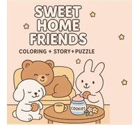 Sweet Home Friends: Cozy Animal Adventures: A Coloring + Story + Puzzle Book of Friendship, Relaxation & Fun