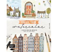Sweet Home Watercolor: 20 hyggelige Häuser und Landschaften Schritt für Schritt malen