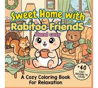 Sweet Home with Rabitoo Friends: Cozy Kawaii Coloring Book with Cute, Bold, and Easy Coloring Pages with Adorable Animals for Adults, Teens, and Kids Relaxation