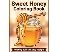 Sweet Honey Coloring Book: Relaxing Bold and Easy Designs for Stress Relief and a Cozy Escape