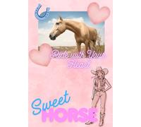 Sweet Horse: Ride With Your Heart: A beautiful lined notebook with horse for girls and any horse lover.