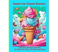 Sweet Ice-Cream Dreams: Delicious Dessert Coloring for Adults & Teens, 50 Relaxing Pages