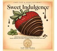 Sweet Indulgence™: Bold & Easy Coloring Book Featuring Cakes, Pastries, Donuts, Macarons, Ice Cream, Chocolates & Other Irresistible Café Treats (Cozy Cafe and Food Universe)