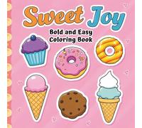 Sweet Joy Bold and Easy Coloring Book: 50 Dessert Pages to Color - Thick Lines , Single-Sided , 8.5" x 8.5" , Ice Cream, Cupcakes - Bold and Simple Coloring for Adults and Kids