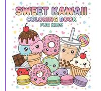 Sweet Kawaii Coloring Book for Kids: Adorable and Fun Coloring Pages with Cute Sweets, Desserts, and Treats | Easy and Simple Designs for Relaxation ... 50+ Pages | Perfect Gift for Kids Ages 4-8