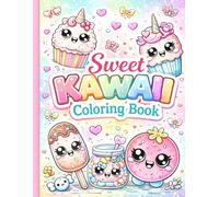 Sweet Kawaii Coloring Book: Super Cute Kawaii Desserts & Candy Coloring Book for Kids and Adults