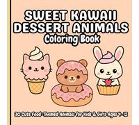 Sweet Kawaii Dessert Animals Coloring Book: 30 Cute Food-Themed Animal for Kids & Girls Ages 4-12