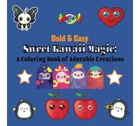 Sweet Kawaii Magic: A Coloring Book of Adorable Creations. It Captures the Charm of Kawaii Characters and a Playful Vibe of a Coloring Book..Bold and Easy Simple Designs. (Easy Coloring)