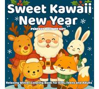 Sweet Kawaii New Year - Relaxing Winter Coloring Book for Kids, Teens and Adults: 50 festive pages of cozy and easy-to-color holiday scenes - a ... and the perfect New Year gift for all ages