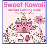 Sweet Kawaii Unicorn Coloring Book: 51 Adorable Coloring Pages Filled with Cute Unicorns, Cupcakes, Candy, Ice Cream and Sweet Treats for Kids Ages 4-8