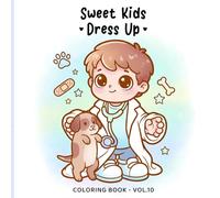 Sweet Kids Vol. 10 - Dress Up Coloring Book: Cute Dress-Up Coloring Pages for Kids and Adults | Sweet Children, Fun Outfits, Costumes, Accessories and Cozy Play Scenes