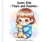 Sweet Kids Vol. 2 - Tears & Plushies Coloring Book: Gentle Emotional Coloring Pages for Kids and Adults | Cute Children, Soft Plush Toys, Cozy Comfort ... Feelings (Sweet Kids Coloring Book Series)