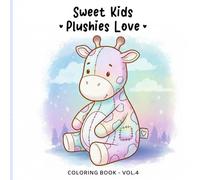 Sweet Kids Vol. 4 - Plushies Love Coloring Book: Cozy and Cute Coloring Pages for Kids and Adults | Sweet Children, Soft Plush Toys, Hugs, Love and Comfort Scenes (Sweet Kids Coloring Book Series)