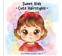 Sweet Kids Vol. 7 - Cute Hairstyles Coloring Book: Adorable Hair Styles Coloring Pages for Kids and Adults | Sweet Children, Fun Haircuts, Braids, ... Moments (Sweet Kids Coloring Book Series)