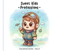 Sweet Kids Vol. 9 - Professions Coloring Book: Cute Job-Themed Coloring Pages for Kids and Adults | Sweet Children, Everyday Jobs, Dream Careers and Cozy Work Scenes (Sweet Kids Coloring Book Series)