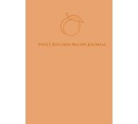 Sweet Kitchen Recipe Journal: A Peach-Inspired Cookbook Notebook for Your Favorite Meals (The Calm Kitchen Collection)