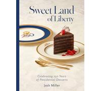 Sweet Land of Liberty: Celebrating 250 Years of Presidential Desserts