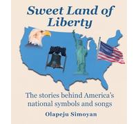 Sweet Land of Liberty: The stories behind America's national symbols and songs