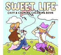 Sweet Life Coloring Book: Gentle Coloring Pages for Adults & Teens Featuring Cozy Daily Scenes of Girls, Friends, and Family for Relaxation & Stress Relief