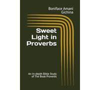Sweet Light in Proverbs: An In-depth Bible Study of The Book Proverbs