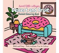 Sweet little cottages, Dessert and Fruit Themed Coloring Book: Bold and easy, thick outlines, fun to colour