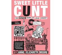 SWEET LITTLE C*NT: The Graphic Work of Julie Doucet (Critical Cartoons)
