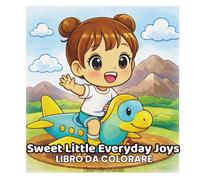 Sweet Little Everyday Joys: Libro da colorare per bambini - Disegni facili e adorabili per momenti felici ogni giorno (Edizione Italiana) (ArtFun Color - Girls Coloring Collection)