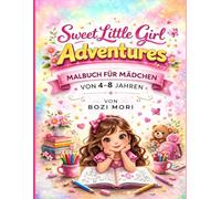 Sweet Little Girl Adventures - Malbuch für Mädchen von 4-8 Jahren: Niedliche & einfache Alltags-Abenteuer zum Ausmalen für kreative Mädchen