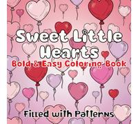 Sweet Little Hearts Coloring Book: Cute and Easy Patterns For Adults, Teens and Kids For Stress Relief and Relaxation