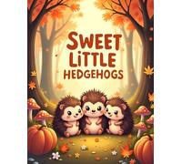 Sweet Little Hedgehogs: Cute Hedgehog Coloring Book for Kids Ages 4-8 | Cozy Forest Adventures and Easy Coloring Pages