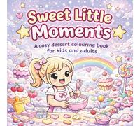 Sweet Little Moments: A Colouring Book for Kids & Adults