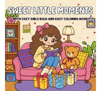 Sweet Little Moments with Cozy Girls: Bold and Easy Coloring Book Sweet Little Moments with Cozy Girls Coloring Designs for Relaxation and Mindfulness