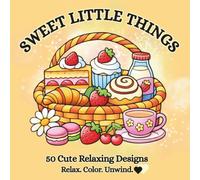 Sweet Little Things Bold & Easy Coloring Book: 50 Cozy Bakery & Sweet Treat Designs for Relaxation, Mindfulness & Stress Relief, Adults, Teens & Beginners