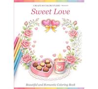 Sweet Love: A Romantic Coloring Book: Relaxing Designs of Love, Hearts, Flowers, and Romantic Moments (Create in Color Studio Collection)