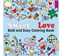 Sweet - Love: Bold and Easy Coloring Book: A Fun and Adorable Coloring Adventure for Kids and Adults
